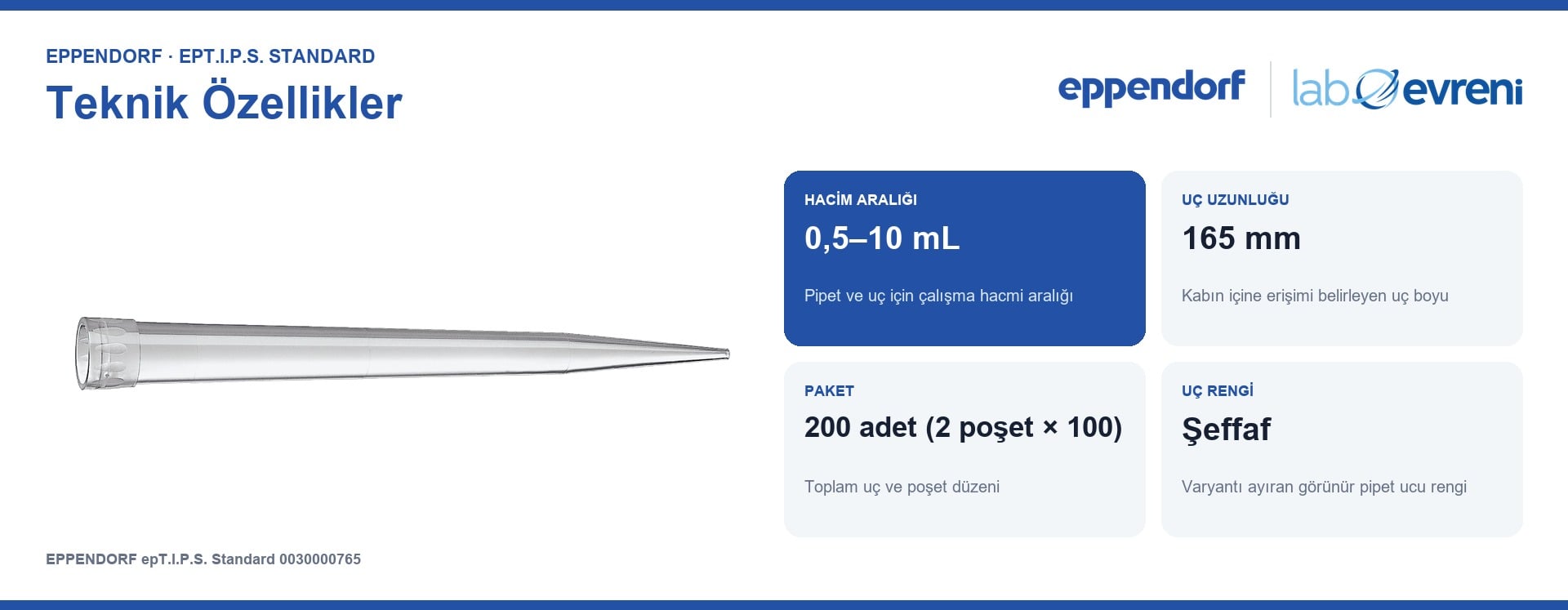 EPPENDORF epT.I.P.S. Standard 0030000765 Pipet Ucu | 0,5–10 mL | 200 Adet Şeffaf teknik değer kartları